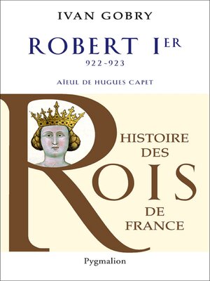 cover image of Robert Ier (922-923). Aïeul de Hugues Capet